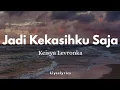 Lagu Jadi Kekasihku Saja – Keisya Levronka || Lirik Lagu (Lyric Video)