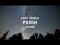 Download Lagu PEDIH - LAST CHILD || HANYA DIRI SENDIRI, YANG TAK MUNGKIN ORANG LAIN AKAN MENGERTI...