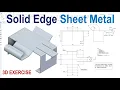 Solid Edge Sheet Metal Basic to Advance Practice Exercise for Beginers Tutorials