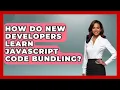 How Do New Developers Learn JavaScript Code Bundling - JavaScript Toolkit