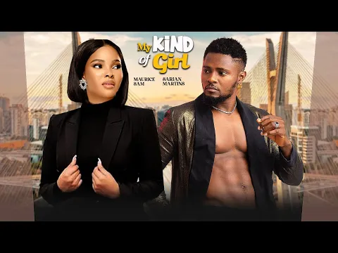 Download MP3 MY KIND OF GIRL: STARRING MAURICE SAM, SARIAN MARTINS- 2024 TRENDING LOVE MOVIES