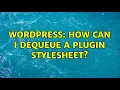 Wordpress How can I dequeue a Plugin Stylesheet 2 Solutions