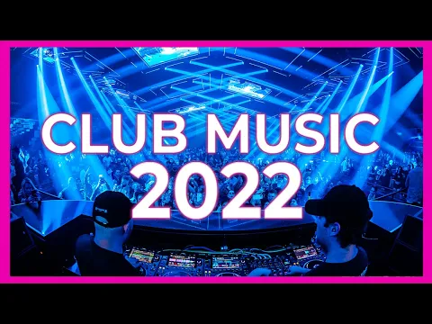 Club Music 2022 Remixes  Mashups Of Popular Songs 2022 Party Summer Dance House Mix 2022