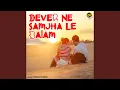 Download Lagu Dever Ne Samjha Le Balam