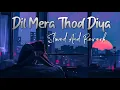 Download Lagu Dil Mera Tod Diya Usne [Slowed+Reverb] - Alka Yagnik | Kasoor | 2001 | Lofi Music Channel
