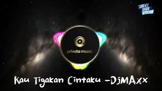 kau tigakan cintaku djmaxx remix 