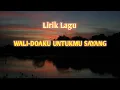 Lagu lirik lagu wali-doaku untukmu sayang