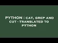 PYTHON cat grep and cut - translated to python
