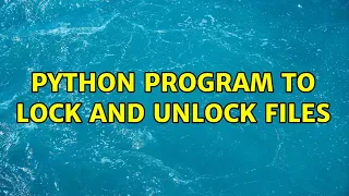 Python program to lock and unlock files