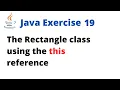 Java Exercise 19 - The Rectangle class using the this reference