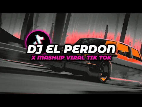 Download MP3 DJ EL PERDON X MASHUP VIRAL TIKTOK MENGKANE