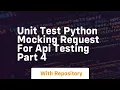 unit test python mocking request for api testing part 4