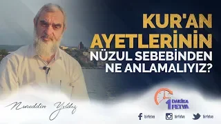 Kur'an ayetlerinin nüzul sebebinden ne anlamalıyız?