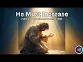 He Must Increase John 3 30 Spirit-Filled Soaking Worship Surrender Humility 2026