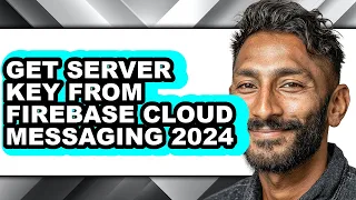 How to Get Server Key from Firebase Cloud Messaging 2024 only Way