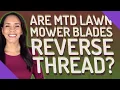 Are MTD lawn mower blades reverse thread