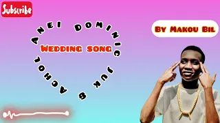 Wedding Song Of Dominic Juk And Achol Anei By Makou Bil 