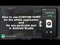 CUSTOM FONTS for whole application for particular text Android Studio Latest Version