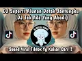 Download Lagu DJ SEPERTI ALUNAN DETAK JANTUNGKU | DJ TAK ADA YANG ABADI VIRAL TIKTOK TERBARU 2025 YANG KALIAN CARI