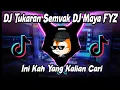 DJ Tukaran Semvak DJ Maya FYZ Viral Tiktok Terbaru 2022🎶🎶