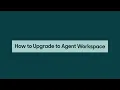 How to upgrade to Agent Workspace