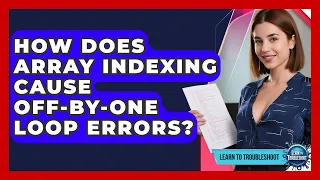 How Does Array Indexing Cause Off-by-one Loop Errors - Learn To Troubleshoot