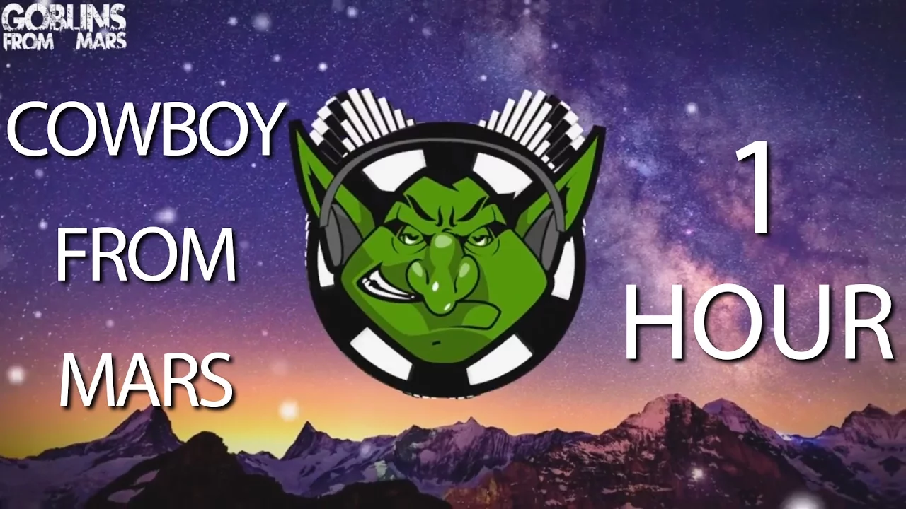 Goblins From Mars - Cowboy from Mars 【1 HOUR】