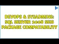 DevOps SysAdmins SQL Server 2008 SSIS package compatability 2 Solutions