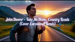 john denver take me home country roads cover eurodance remix 