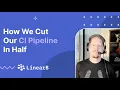 How We Cut Our CI Pipeline In Half