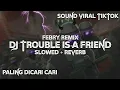 Download Lagu DJ TROUBLE IS A FRIEND MENGKANE (Slowed + Reverb)