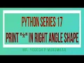 Python Series 17 Printing right angle triangle shape