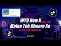 Download Lagu Dj WYD Now X Maine Toh Dheere Se Slow Beat Remix Tiktok Viral Terbaru 2022