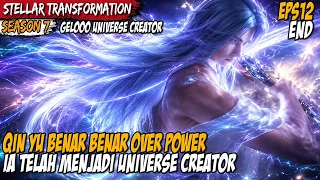semuanya sambutlah qin yu sebagai universe creator stellar transformation s7 eps 12 end