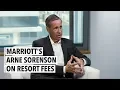 Marriott s Arne Sorenson on Resort Fees