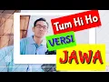 Download Lagu TUM HI HO VERSI JAWA