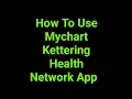How To Use Mychart Kettering Health Network App