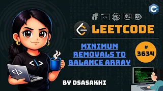 LeetCode - Minimum Removals to Balance Array Full Intuition Optimized Code DSASakhi