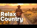 Download Lagu Best of New Country Music 2025 – Peaceful, Relaxing \u0026 Mellow Tunes for a Calm Mind