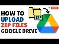 How to Upload ZIP File in Google Drive
