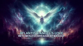 atlantis x an angels love reylimitless breakbeat mashup