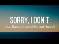 Download Lagu Jude Barclay, John Michael Howell - Sorry, I Don't (Lyrics)
