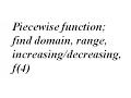 Piecewise function find domain range f 4