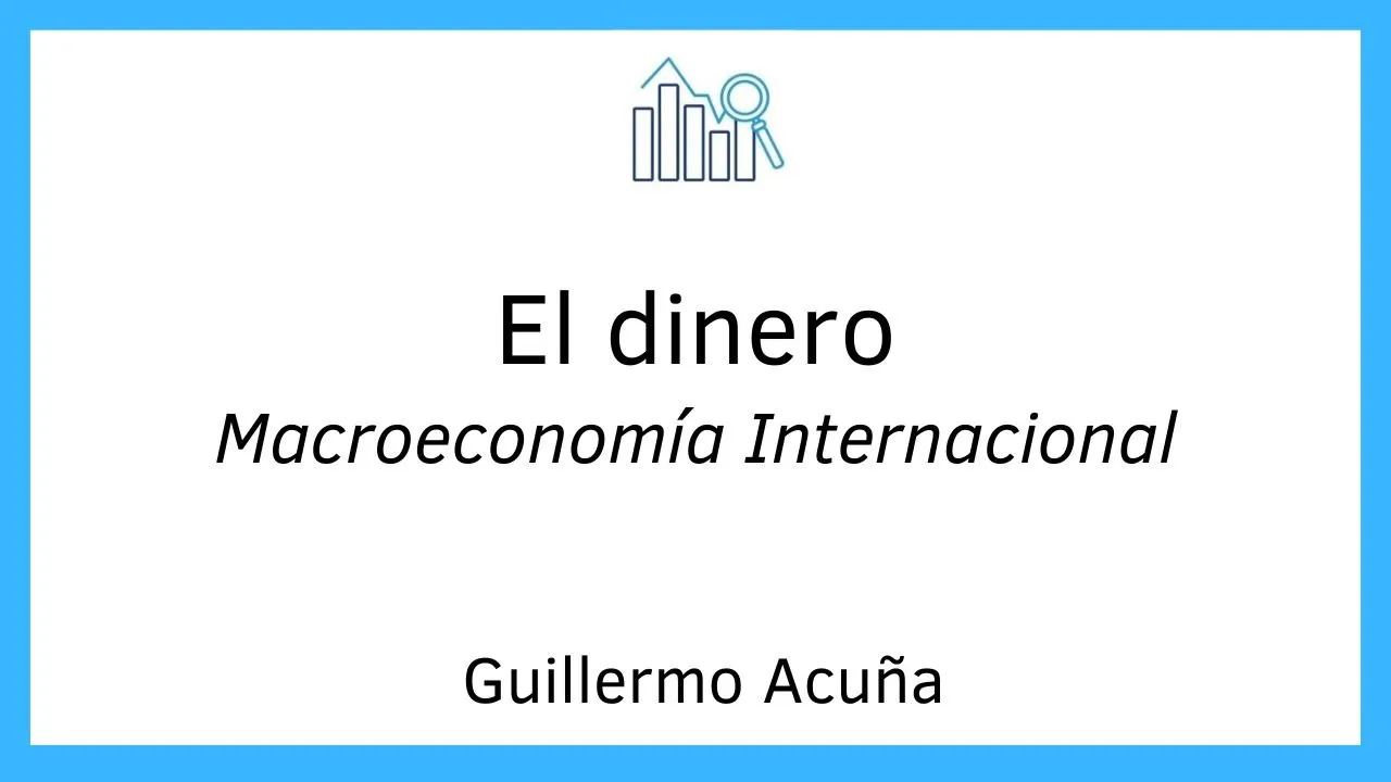 El Dinero y sus funciones, la Oferta monetaria | Macroeconomía Internacional 12