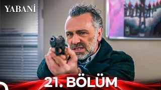 Yabani 21. Özet Bölüm: Kızım Sana Emanet!