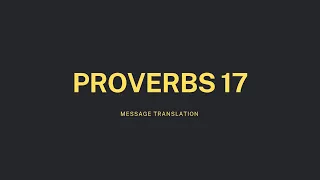 Proverbs Chapter 17 Message Translation