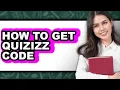 How to Get Quizizz Code - Full Guide