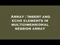 Array Insert and echo elements in multidimensional session array