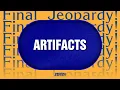 Artifacts Final Jeopardy JEOPARDY