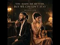 You Made Me Better, But We Couldn't Stay